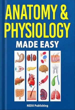 Anatomy & Physiology Made Easy: An Illustrated Study Guide for Students To Easily Learn Anatomy and Physiology by NEDU