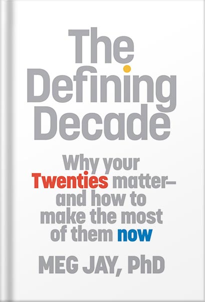 The_Defining_Decade:_Why_Your_Twenties_Matter--And_How_to_Make_the_Most_of_Them_Now_by_Meg_Jay