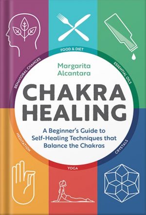 Chakra Healing: A Beginner's Guide to Self-Healing Techniques that Balance the Chakras by Margarita Alcantara