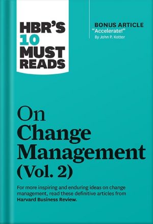 HBR's 10 Must Reads on Change Management, Vol. 2 (with bonus article "Accelerate!" by John P. Kotter) by Harvard Business Review