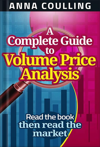 A Complete Guide To Volume Price Analysis: Read the book then read the market 1st Edition by Anna Coulling