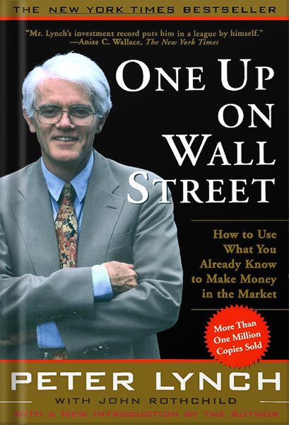 One Up On Wall Street: How To Use What You Already Know To Make Money In by Peter Lynch