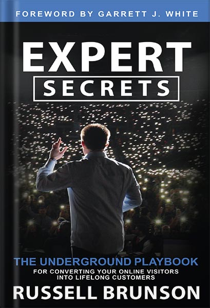 Expert Secrets: The Underground Playbook for Converting Your Online Visitors into Lifelong Customers by Russell Brunson
