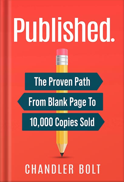 Published.: The Proven Path From Blank Page To 10,000 Copies Sold by Chandler Bolt