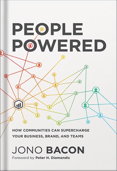 People Powered: How Communities Can Supercharge Your Business, Brand, and Teams by Jono Bacon