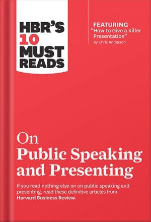 HBR's 10 Must Reads on Public Speaking and Presenting (with featured article "How to Give a Killer Presentation" By Chris Anderson) by Harvard Business Review