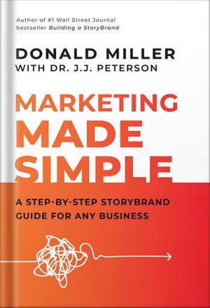 Marketing Made Simple: A Step-by-Step StoryBrand Guide for Any Business by Donald Miller