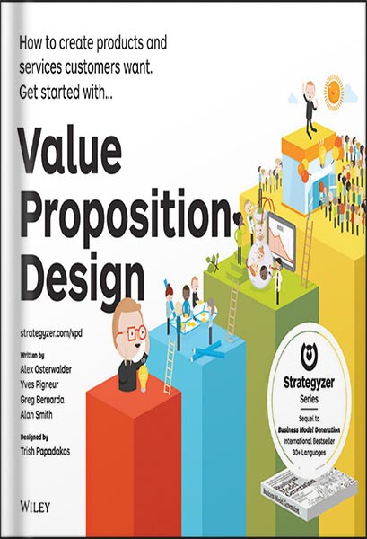 Value Proposition Design: How to Create Products and Services Customers Want (Strategyzer) by Alexander Osterwalder