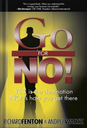 Go for No! Yes is the Destination, No is How You Get There by Richard Fenton