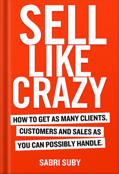 SELL_LIKE_CRAZY:_How_to_Get_As_Many_Clients,_Customers_and_Sales_As_You_Can_Possibly_Handle_by_Sabri_Suby