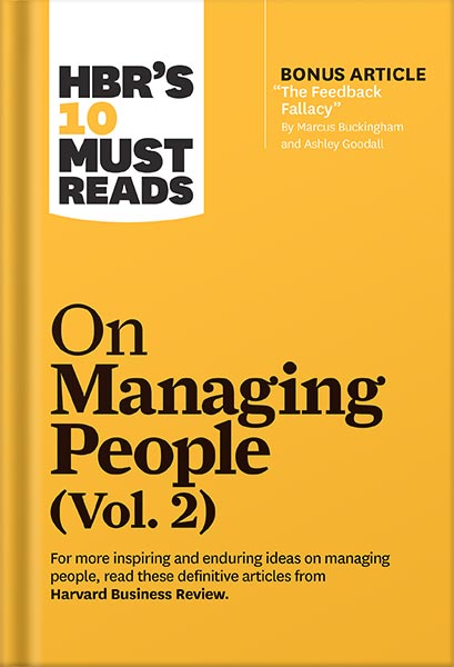 HBR's 10 Must Reads on Managing People, Vol. 2 (with bonus article “The Feedback Fallacy” by Marcus Buckingham and Ashley Goodall) by Harvard Business Review