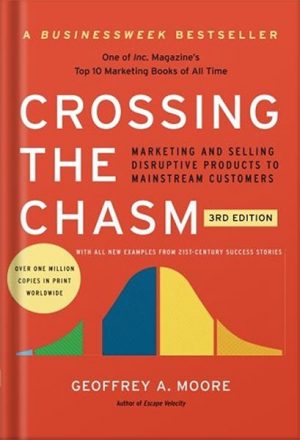 Crossing the Chasm, 3rd Edition: Marketing and Selling Disruptive Products to Mainstream Customers (Collins Business Essentials) by Geoffrey A. Moore