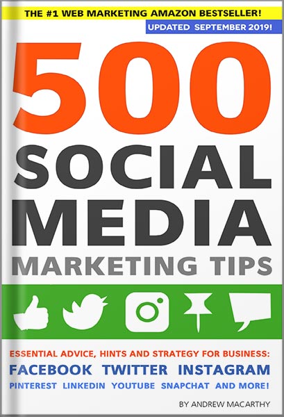500 Social Media Marketing Tips: Essential Advice, Hints and Strategy for Business: Facebook, Twitter, Instagram, Pinterest, LinkedIn, YouTube, Snapchat, and More! (Updated APRIL 2022!) by Andrew Macarthy