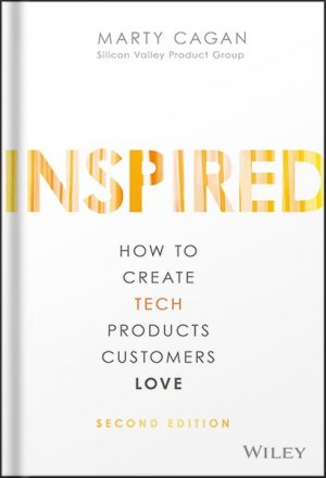 INSPIRED:_How_to_Create_Tech_Products_Customers_Love_(Silicon_Valley_Product_Group)_2nd_Edition_by_Marty_Cagan_