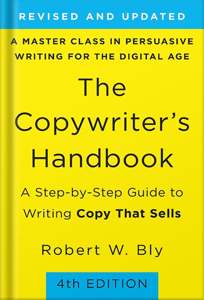 The Copywriter's Handbook: A Step-By-Step Guide To Writing Copy That Sells (4th Edition) by Robert W. Bly