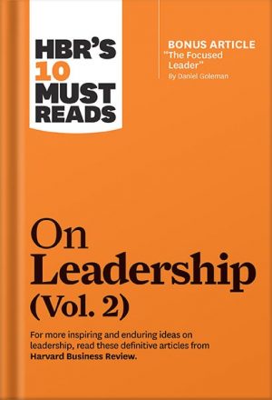 HBR's 10 Must Reads on Leadership, Vol. 2 (with bonus article "The Focused Leader" By Daniel Goleman) by Harvard Business Review
