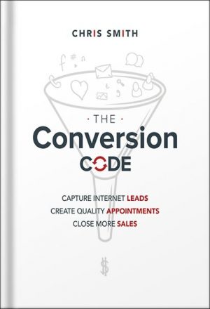 The Conversion Code: Capture Internet Leads, Create Quality Appointments, Close More Sales by Chris Smith