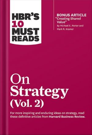 HBR's 10 Must Reads on Strategy, Vol. 2 (with bonus article "Creating Shared Value" By Michael E. Porter and Mark R. Kramer) by Harvard Business Review