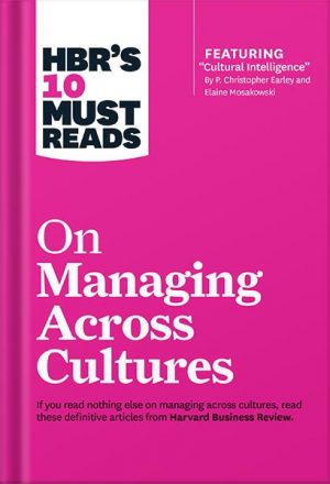 HBR's 10 Must Reads on Managing Across Cultures (with featured article "Cultural Intelligence" by P. Christopher Earley and Elaine Mosakowski) by Harvard Business Review