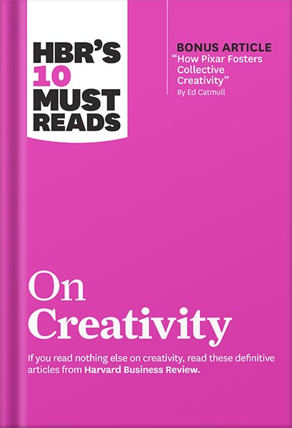HBR's 10 Must Reads on Creativity (with bonus article "How Pixar Fosters Collective Creativity" By Ed Catmull) by Harvard Business Review