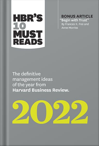 HBR's 10 Must Reads 2022: The Definitive Management Ideas of the Year from Harvard Business Review (with bonus article "Begin with Trust" by Frances X. Frei and Anne Morriss) by Harvard Business Review