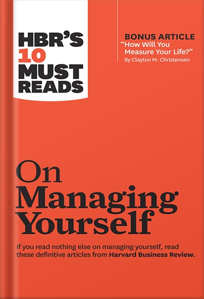 HBR's 10 Must Reads on Managing Yourself (with bonus article "How Will You Measure Your Life?" by Clayton M. Christensen) by Harvard Business Review