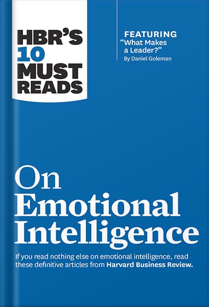 HBR's 10 Must Reads on Emotional Intelligence (with featured article "What Makes a Leader?" by Daniel Goleman)(HBR's 10 Must Reads)by Harvard Business Review