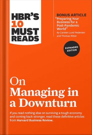 HBR's 10 Must Reads on Managing in a Downturn (with bonus article "Reigniting Growth" By Chris Zook and James Allen) by Harvard Business Review