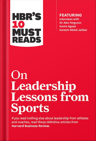 دانلود کتاب HBR’s 10 Must Reads on Leadership Lessons from Sports (featuring interviews with Sir Alex Ferguson, Kareem Abdul-Jabbar, Andre Agassi) by Harvard Business Review