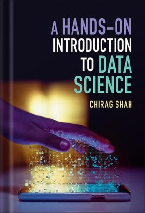 A Hands-On Introduction to Data Science 1st Edition by Chirag Shah