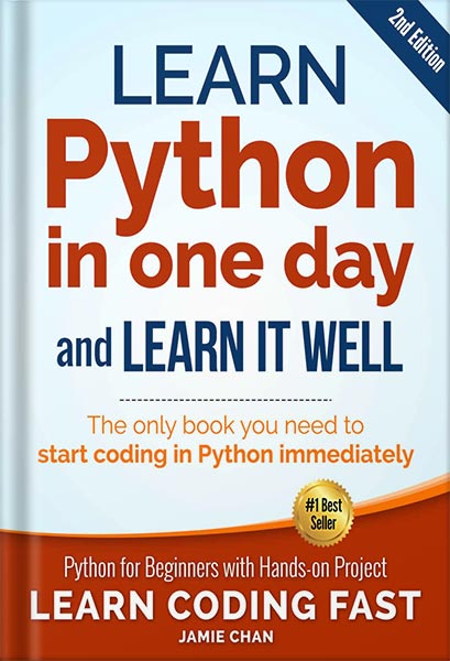 Python (2nd Edition): Learn Python in One Day and Learn It Well. Python for Beginners with Hands-on Project. (Learn Coding Fast with Hands-On Project Book 1)