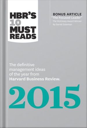 HBR's 10 Must Reads 2015: The Definitive Management Ideas of the Year from Harvard Business Review (with bonus McKinsey Award Winning article "The Focused Leader") (HBR's 10 Must Reads) by Harvard Business Review