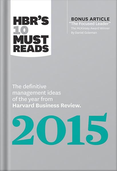 HBR's 10 Must Reads 2015: The Definitive Management Ideas of the Year from Harvard Business Review (with bonus McKinsey Award Winning article "The Focused Leader") (HBR's 10 Must Reads) by Harvard Business Review