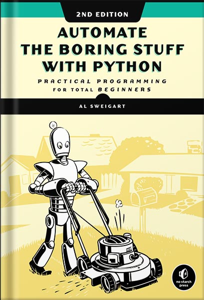 Automate the Boring Stuff with Python, 2nd Edition: Practical Programming for Total Beginners 2nd Edition by Al Sweigart
