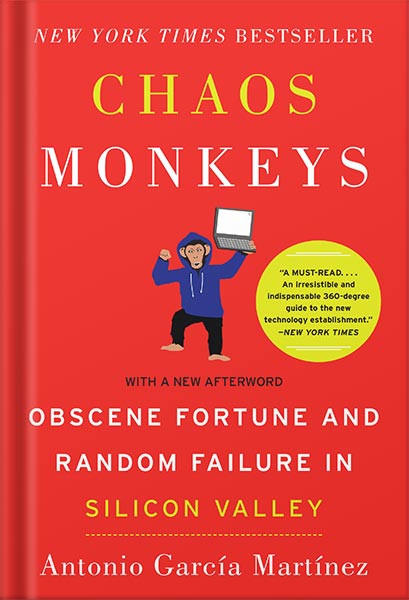 Chaos Monkeys: Obscene Fortune and Random Failure in Silicon Valley by Antonio Garcia Martinez