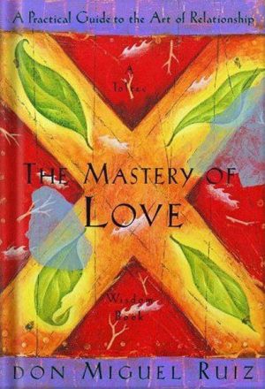 دانلود کتاب The Mastery of Love: A Practical Guide to the Art of Relationship by Don Miguel Ruiz