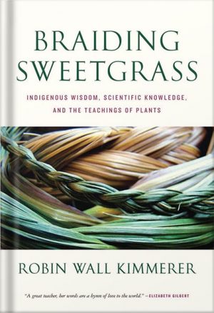 دانلود کتاب Braiding Sweetgrass: Indigenous Wisdom, Scientific Knowledge and the Teachings of Plants by Robin Wall Kimmerer