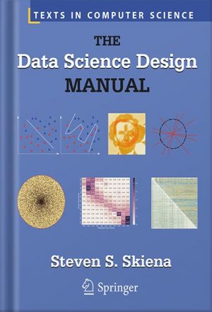 The Data Science Design Manual (Texts in Computer Science) by Steven S. Skiena