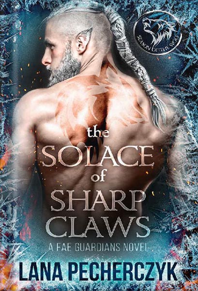 دانلود کتاب The Solace of Sharp Claws: Season of the Wolf (Fae Guardians, Season of the Wolf Book 2) by Lana Pecherczyk