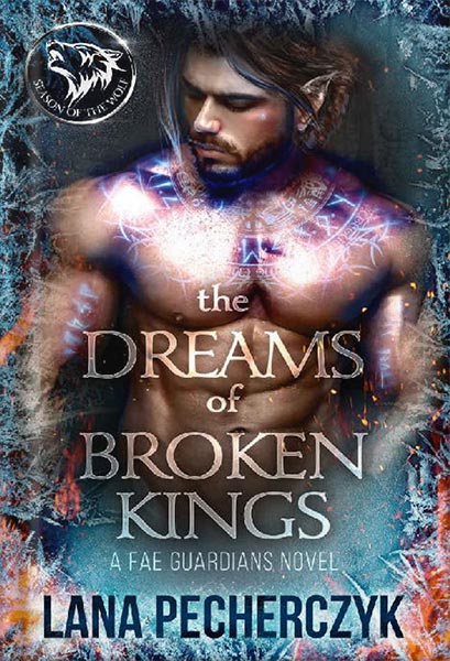 دانلود کتاب The Dreams of Broken Kings: Season of the Wolf (Fae Guardians, Season of the Wolf Book 3) by Lana Pecherczyk