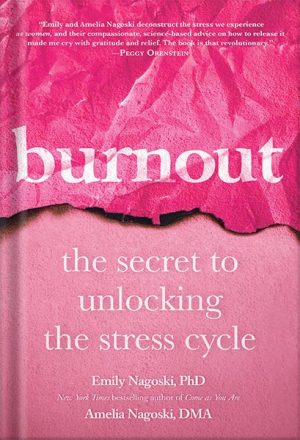 Burnout: The Secret to Unlocking the Stress Cycle by Emily Nagoski