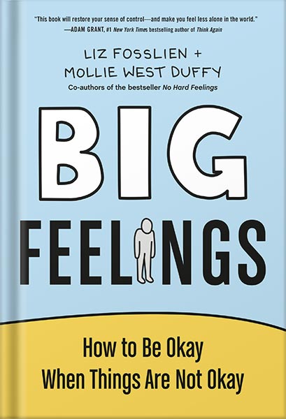 Big Feelings: How to Be Okay When Things Are Not Okay by Liz Fosslien