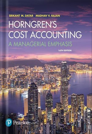 Horngren's Cost Accounting (2-downloads): A Managerial Emphasis 16th Edition by Srikant M. Datar