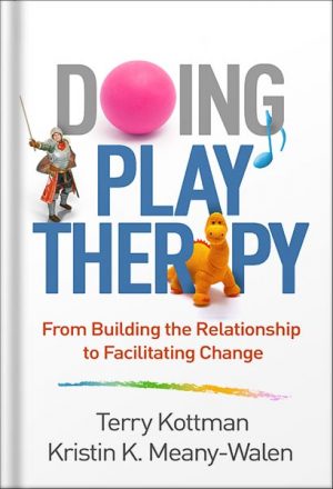 Doing Play Therapy: From Building the Relationship to Facilitating Change (Creative Arts and Play Therapy) 1st Edition by Terry Kottman
