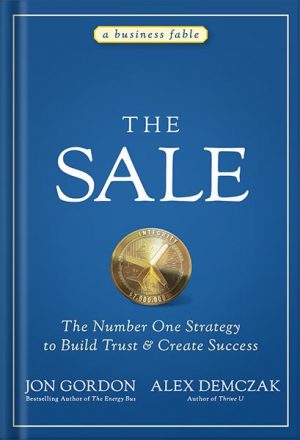 The Sale: The Number One Strategy to Build Trust and Create Success (Jon Gordon) 1st Edition by Jon Gordon
