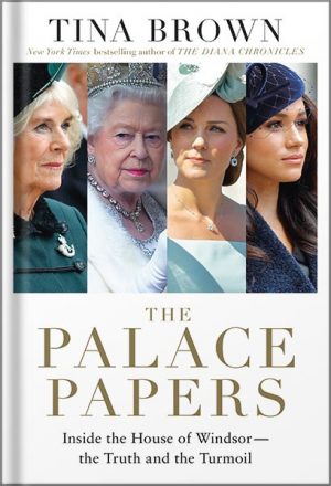 The Palace Papers: Inside the House of Windsor--the Truth and the Turmoil by Tina Brown
