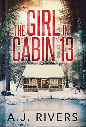 The Girl in Cabin 13 (Emma Griffin® FBI Mystery Book 1) by A.J. Rivers