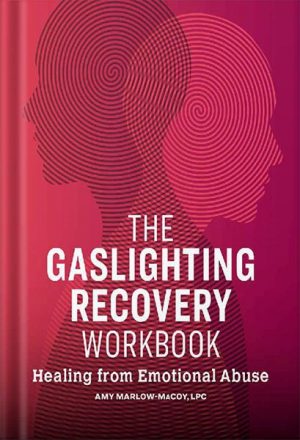 دانلود کتاب The Gaslighting Recovery Workbook: Healing From Emotional Abuse by Amy Marlow-MaCoy LPC