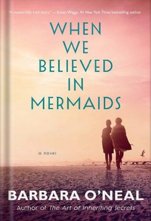 دانلود کتاب When We Believed in Mermaids: A Novel by Barbara O'Neal