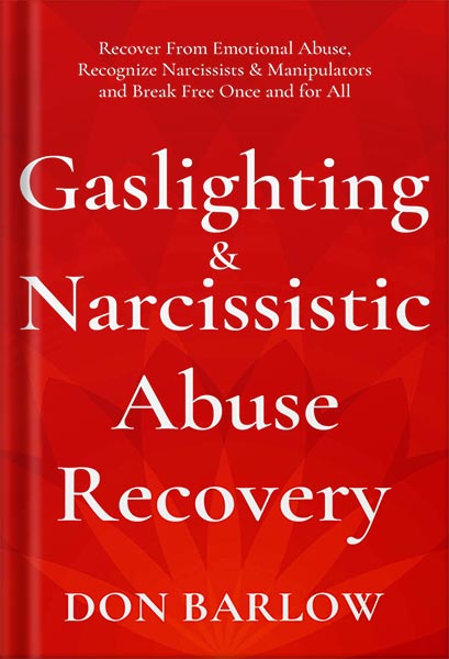دانلود کتاب Gaslighting & Narcissistic Abuse Recovery: Recover from Emotional Abuse, Recognize Narcissists & Manipulators and Break Free Once and for All by Don Barlow